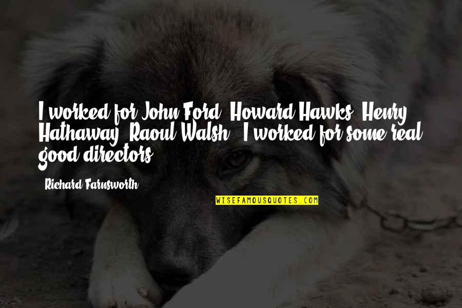 Hawks Quotes By Richard Farnsworth: I worked for John Ford, Howard Hawks, Henry