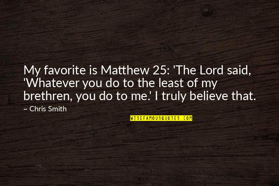 Hawks Quotes Quotes By Chris Smith: My favorite is Matthew 25: 'The Lord said,
