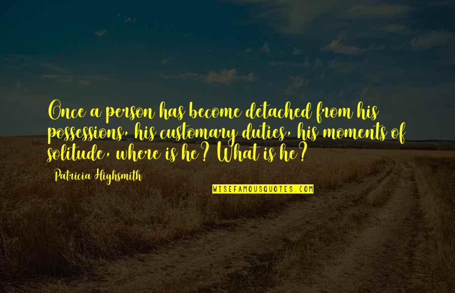 Hawks Quotes Quotes By Patricia Highsmith: Once a person has become detached from his