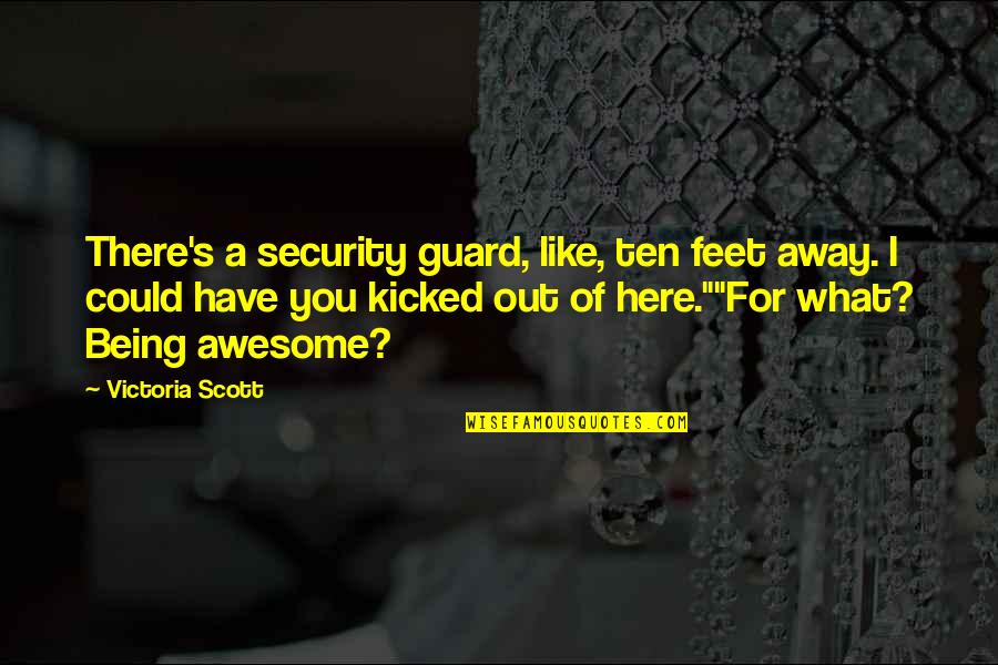 Hawksbill Quotes By Victoria Scott: There's a security guard, like, ten feet away.
