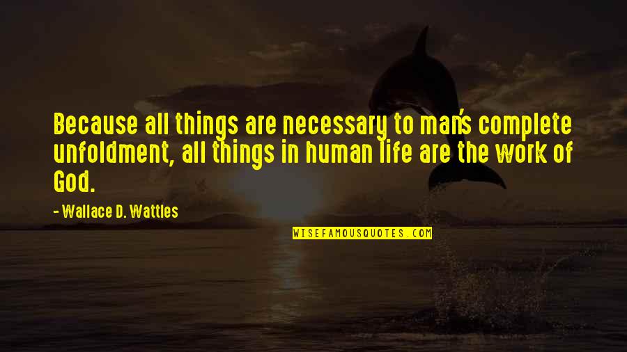 Hawksworth Manor Quotes By Wallace D. Wattles: Because all things are necessary to man's complete Hawksworth Manor Quotes By Wallace D. Wattles: Because all things are necessary to man's complete