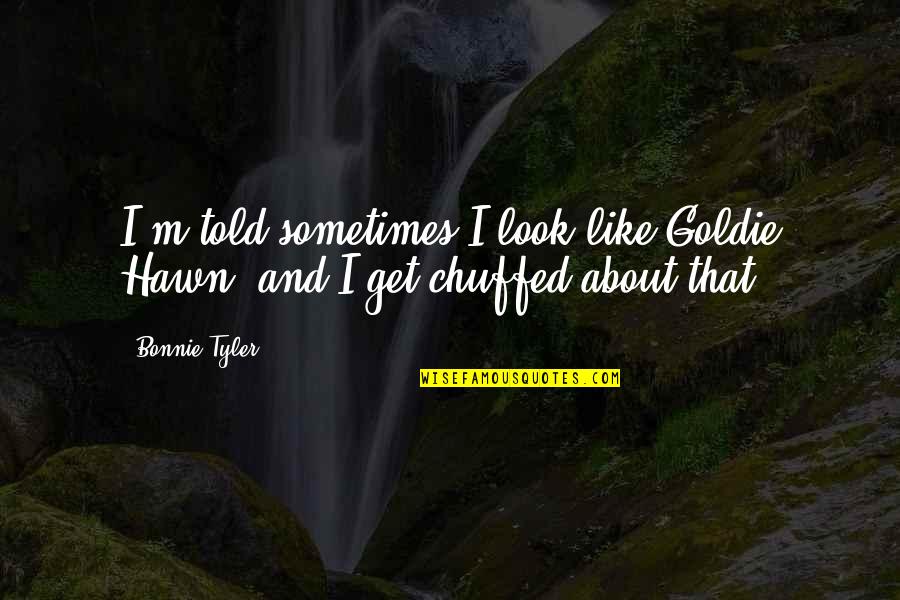 Hawn Quotes By Bonnie Tyler: I'm told sometimes I look like Goldie Hawn,