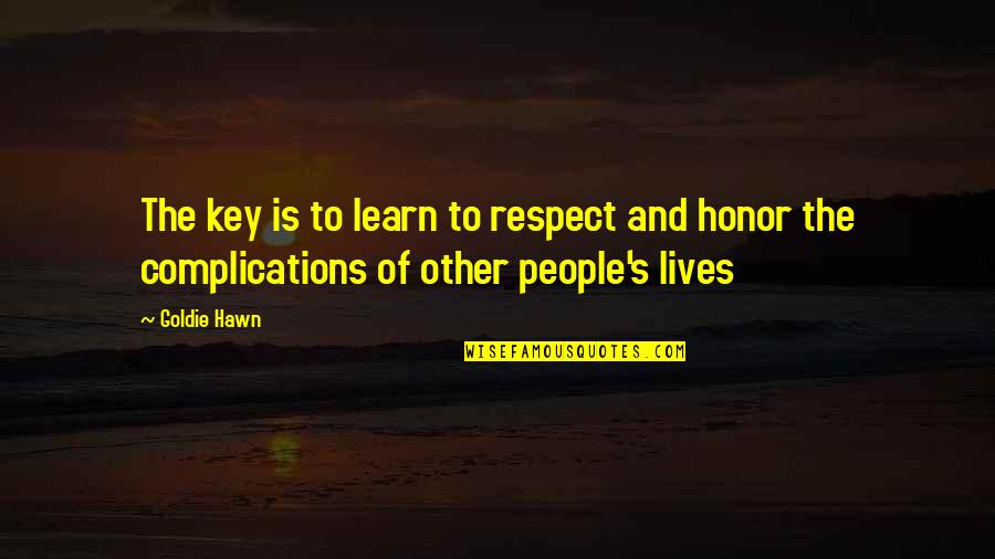 Hawn Quotes By Goldie Hawn: The key is to learn to respect and