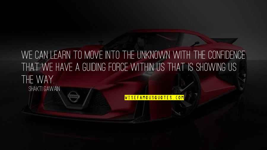 Hawre Nabe Quotes By Shakti Gawain: We can learn to move into the unknown Hawre Nabe Quotes By Shakti Gawain: We can learn to move into the unknown