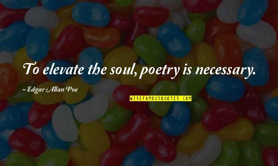 Hawryluk Quotes By Edgar Allan Poe: To elevate the soul, poetry is necessary. Hawryluk Quotes By Edgar Allan Poe: To elevate the soul, poetry is necessary.