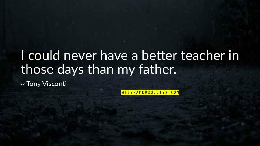 Hawthorn Creely Quotes By Tony Visconti: I could never have a better teacher in