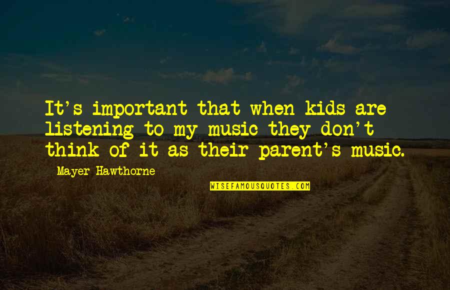 Hawthorne Quotes By Mayer Hawthorne: It's important that when kids are listening to