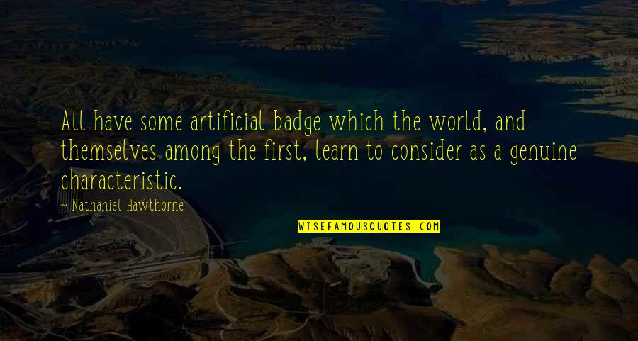 Hawthorne Quotes By Nathaniel Hawthorne: All have some artificial badge which the world,