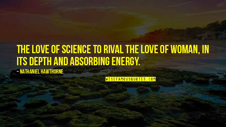 Hawthorne Quotes By Nathaniel Hawthorne: The love of science to rival the love