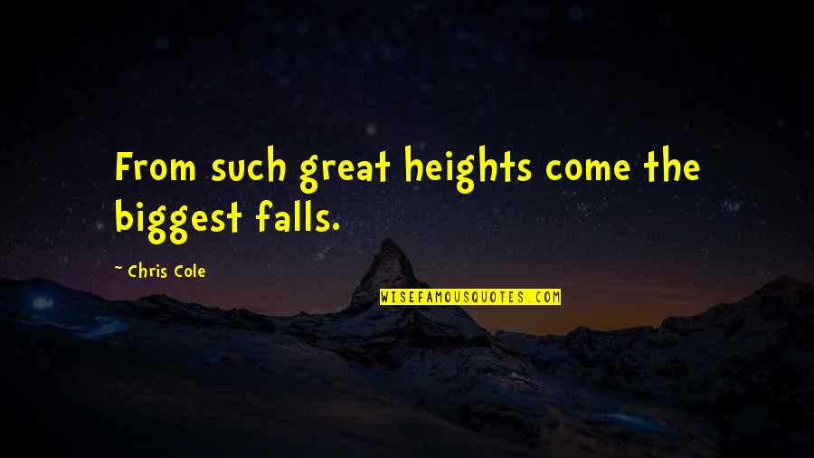 Hawthorne Wakefield Quotes By Chris Cole: From such great heights come the biggest falls.