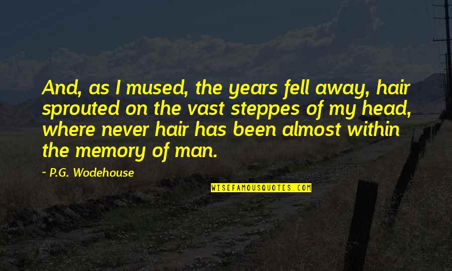 Hawthornes Cafe Quotes By P.G. Wodehouse: And, as I mused, the years fell away, Hawthornes Cafe Quotes By P.G. Wodehouse: And, as I mused, the years fell away,