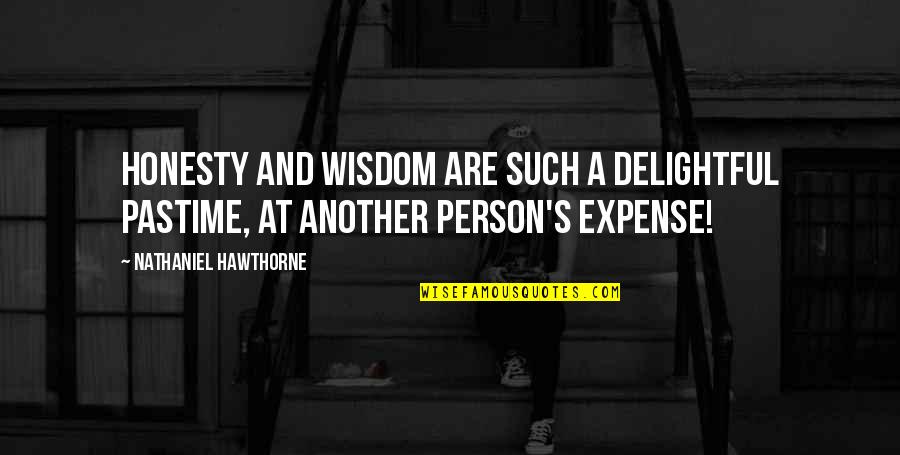 Hawthorne's Quotes By Nathaniel Hawthorne: Honesty and wisdom are such a delightful pastime,