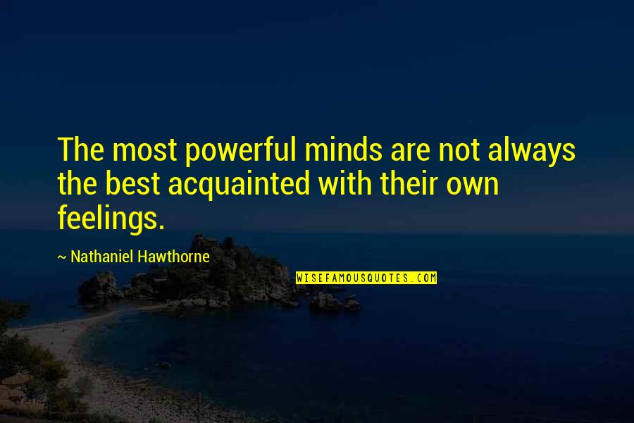 Hawthorne's Quotes By Nathaniel Hawthorne: The most powerful minds are not always the