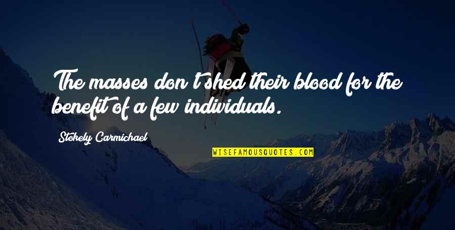 Hawthornespizza Quotes By Stokely Carmichael: The masses don't shed their blood for the Hawthornespizza Quotes By Stokely Carmichael: The masses don't shed their blood for the