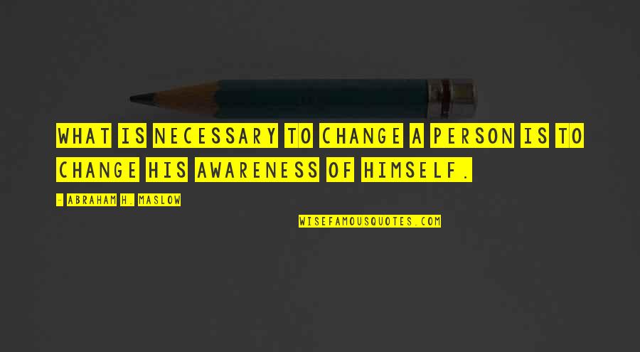 Hawthrone Quotes By Abraham H. Maslow: What is necessary to change a person is Hawthrone Quotes By Abraham H. Maslow: What is necessary to change a person is
