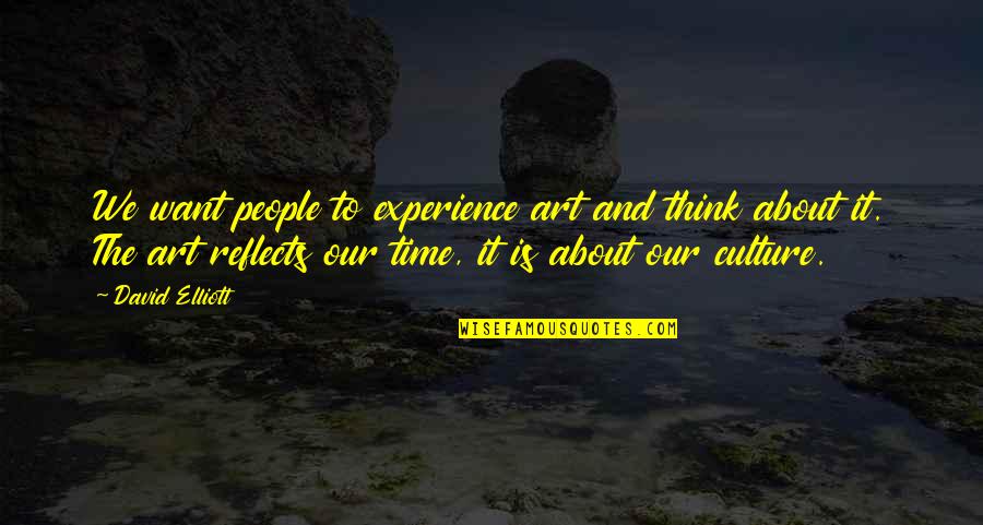 Hawtree Basin Quotes By David Elliott: We want people to experience art and think Hawtree Basin Quotes By David Elliott: We want people to experience art and think