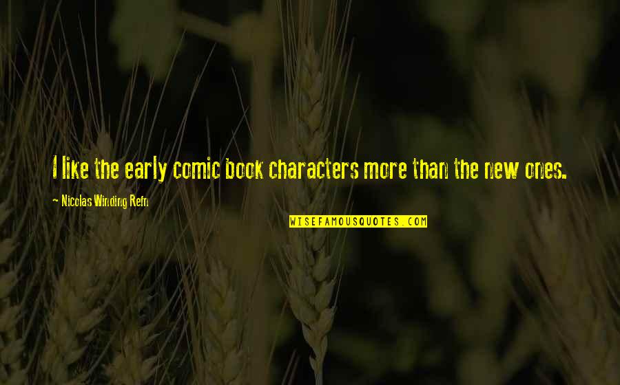 Haxby Park Quotes By Nicolas Winding Refn: I like the early comic book characters more Haxby Park Quotes By Nicolas Winding Refn: I like the early comic book characters more
