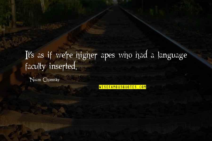 Hay Que Vivir La Vida Quotes By Noam Chomsky: It's as if we're higher apes who had
