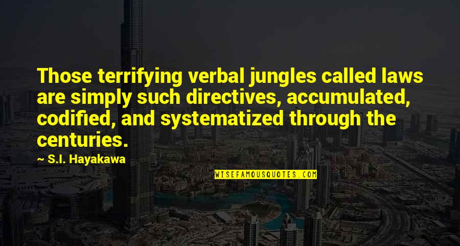 Hayakawa Quotes By S.I. Hayakawa: Those terrifying verbal jungles called laws are simply