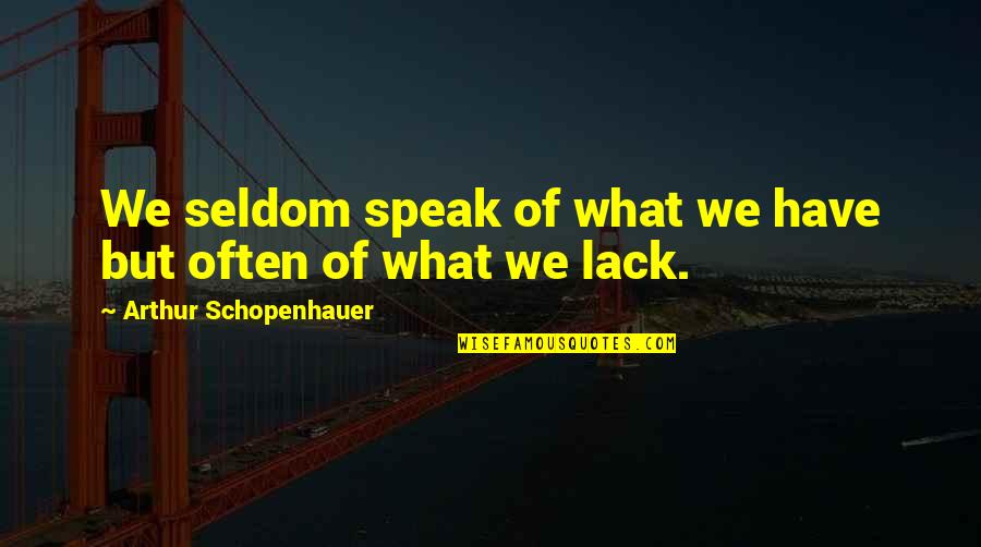 Hayakawa Sushi Quotes By Arthur Schopenhauer: We seldom speak of what we have but
