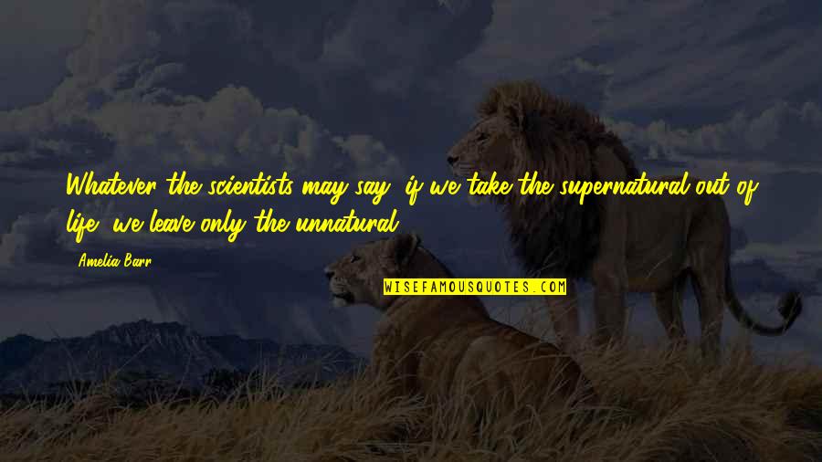 Hayal K Seoglu Quotes By Amelia Barr: Whatever the scientists may say, if we take Hayal K Seoglu Quotes By Amelia Barr: Whatever the scientists may say, if we take