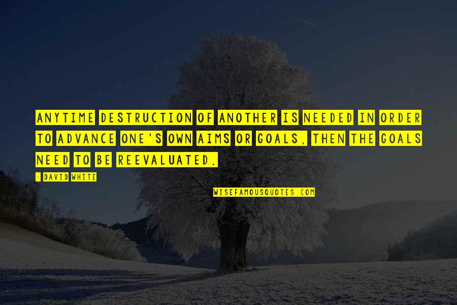 Hayal K Seoglu Quotes By David White: Anytime destruction of another is needed in order Hayal K Seoglu Quotes By David White: Anytime destruction of another is needed in order