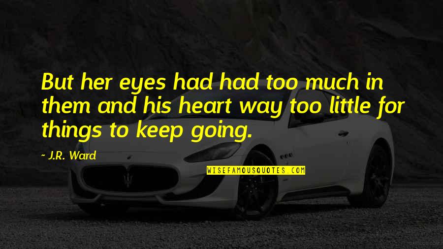 Hayaleti Yakala Quotes By J.R. Ward: But her eyes had had too much in Hayaleti Yakala Quotes By J.R. Ward: But her eyes had had too much in