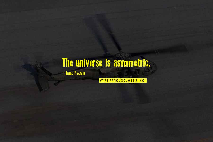 Hayallerimiz Ertelendi Quotes By Louis Pasteur: The universe is asymmetric. Hayallerimiz Ertelendi Quotes By Louis Pasteur: The universe is asymmetric.