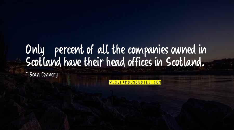 Hayama Akira Quotes By Sean Connery: Only 4 percent of all the companies owned
