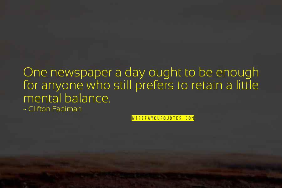 Hayamosil Quotes By Clifton Fadiman: One newspaper a day ought to be enough Hayamosil Quotes By Clifton Fadiman: One newspaper a day ought to be enough