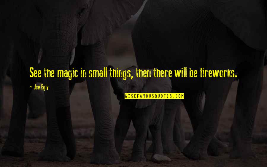 Hayani Song Quotes By Joe Egly: See the magic in small things, then there