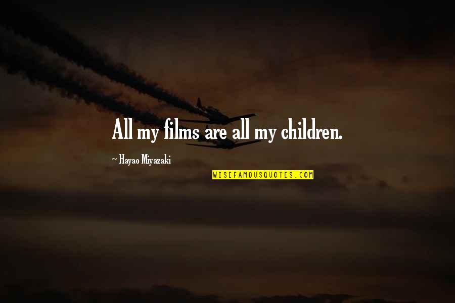 Hayao Miyazaki Quotes By Hayao Miyazaki: All my films are all my children.