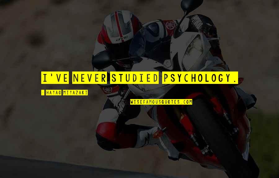 Hayao Miyazaki Quotes By Hayao Miyazaki: I've never studied psychology.