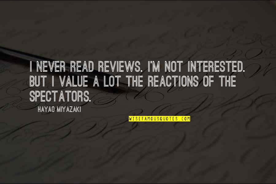 Hayao Quotes By Hayao Miyazaki: I never read reviews. I'm not interested. But