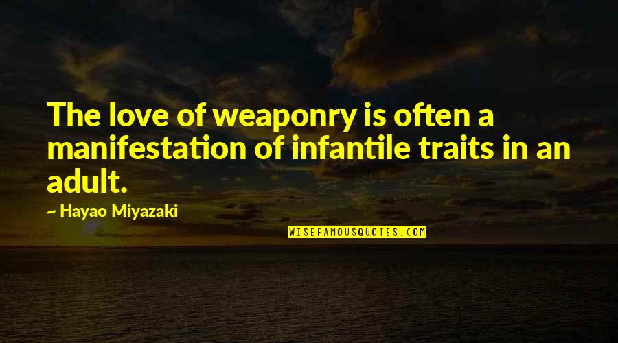 Hayao Quotes By Hayao Miyazaki: The love of weaponry is often a manifestation