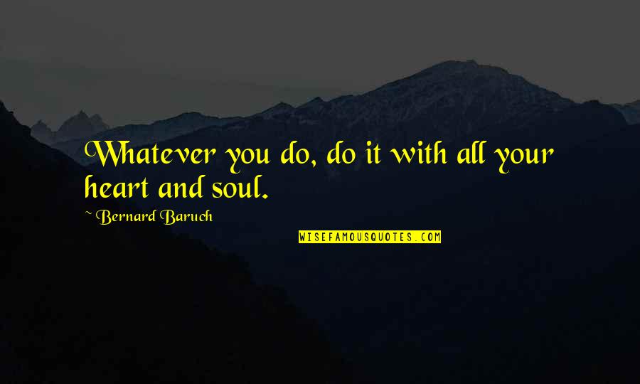 Hayashi Quotes By Bernard Baruch: Whatever you do, do it with all your