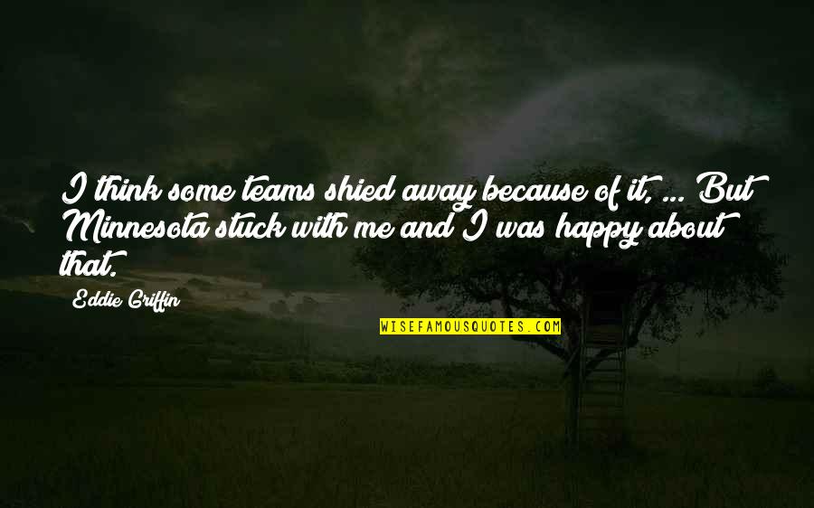 Hayashi Quotes By Eddie Griffin: I think some teams shied away because of