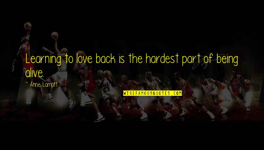 Hayashida Q Quotes By Anne Lamott: Learning to love back is the hardest part