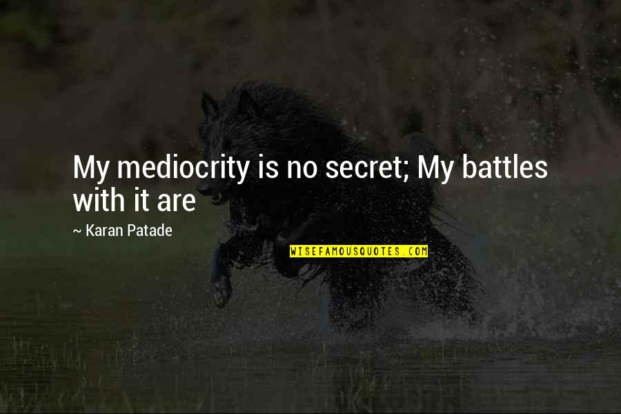 Hayate Ayasaki Quotes By Karan Patade: My mediocrity is no secret; My battles with Hayate Ayasaki Quotes By Karan Patade: My mediocrity is no secret; My battles with