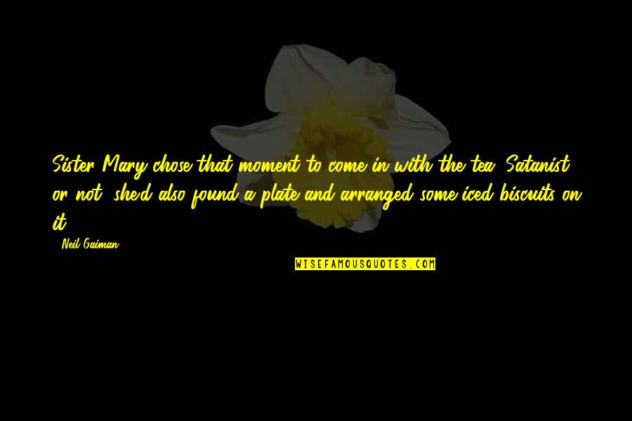 Hayate Gekkou Quotes By Neil Gaiman: Sister Mary chose that moment to come in Hayate Gekkou Quotes By Neil Gaiman: Sister Mary chose that moment to come in