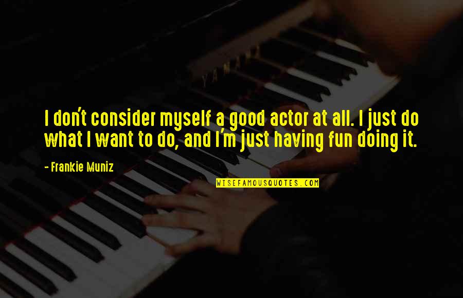 Hayate Quotes By Frankie Muniz: I don't consider myself a good actor at Hayate Quotes By Frankie Muniz: I don't consider myself a good actor at