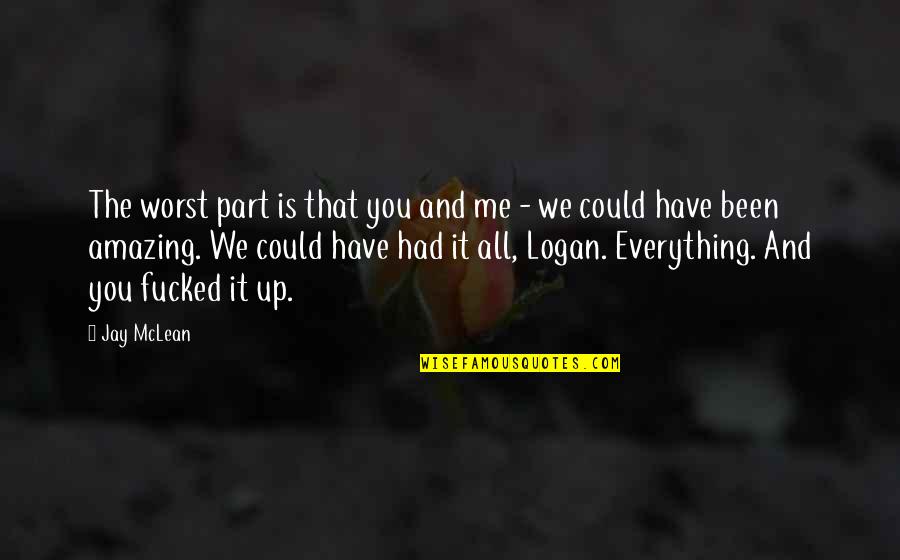 Hayate Quotes By Jay McLean: The worst part is that you and me Hayate Quotes By Jay McLean: The worst part is that you and me