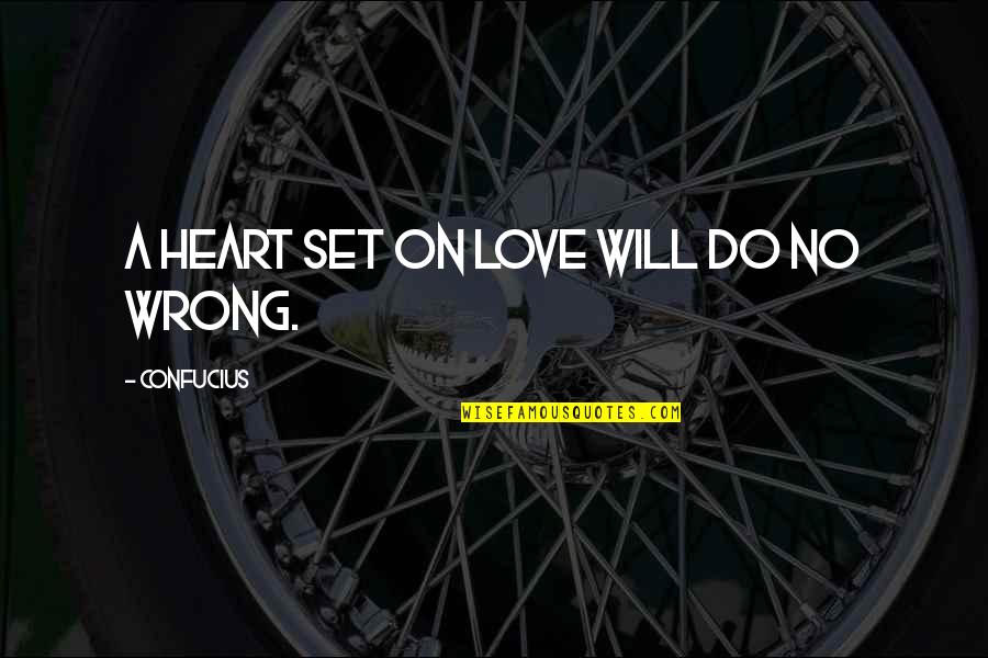 Hayati Quotes By Confucius: A heart set on love will do no