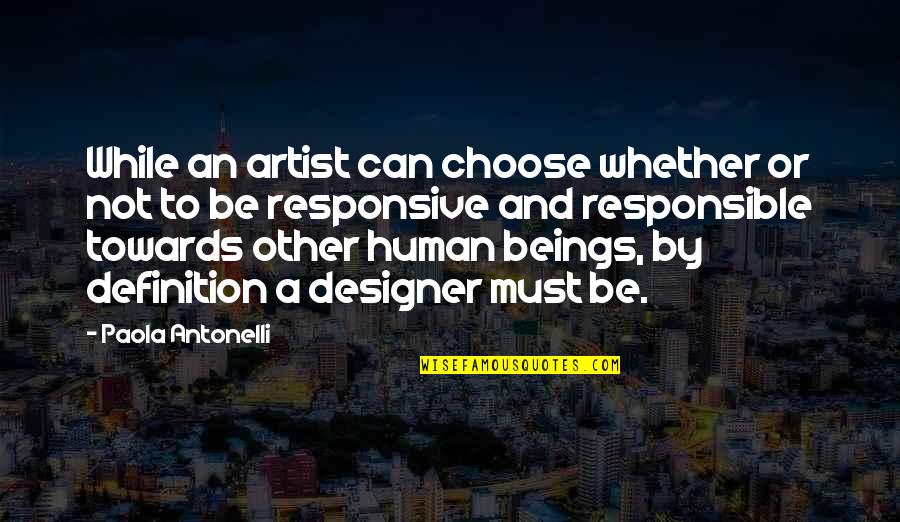 Hayatna Quotes By Paola Antonelli: While an artist can choose whether or not