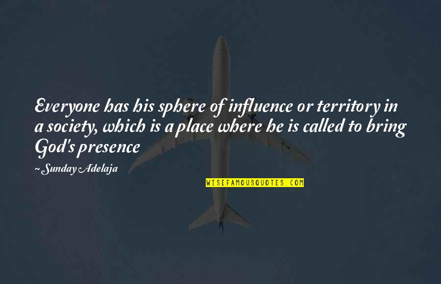 Hayatna Quotes By Sunday Adelaja: Everyone has his sphere of influence or territory