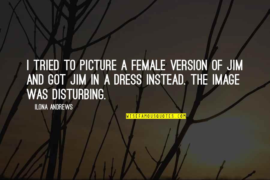 Hayatnajm Quotes By Ilona Andrews: I tried to picture a female version of Hayatnajm Quotes By Ilona Andrews: I tried to picture a female version of