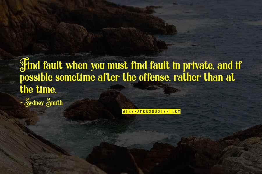 Hayatnajm Quotes By Sydney Smith: Find fault when you must find fault in Hayatnajm Quotes By Sydney Smith: Find fault when you must find fault in