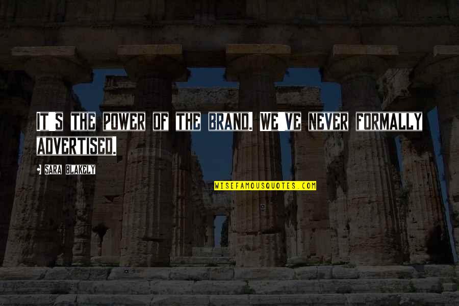Hayatnur Quotes By Sara Blakely: It's the power of the brand. We've never
