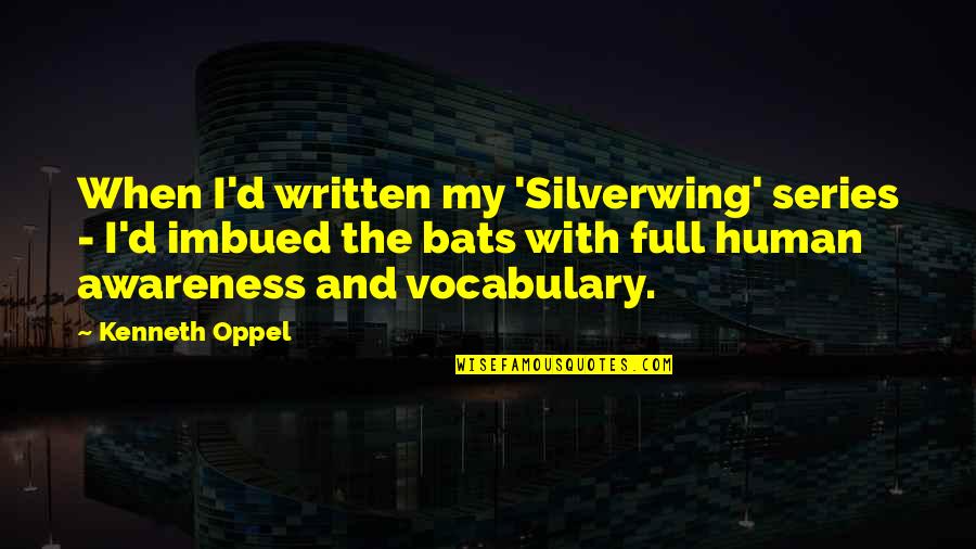 Hayato Furinji Quotes By Kenneth Oppel: When I'd written my 'Silverwing' series - I'd