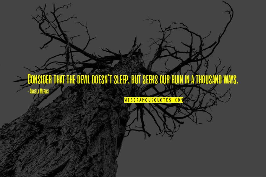 Hayattan Nefret Quotes By Angela Merici: Consider that the devil doesn't sleep, but seeks